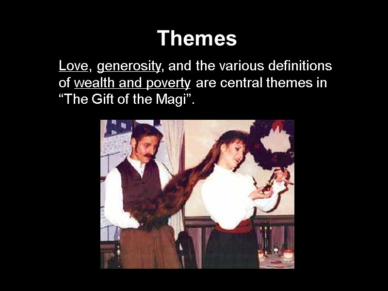 Themes Love, generosity, and the various definitions of wealth and poverty are central themes